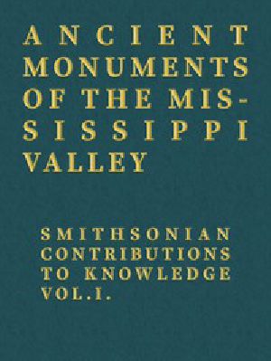 [Gutenberg 49668] • Ancient Monuments of the Mississippi Valley / Smithsonian Contributions to Knowledge, Vol. I.